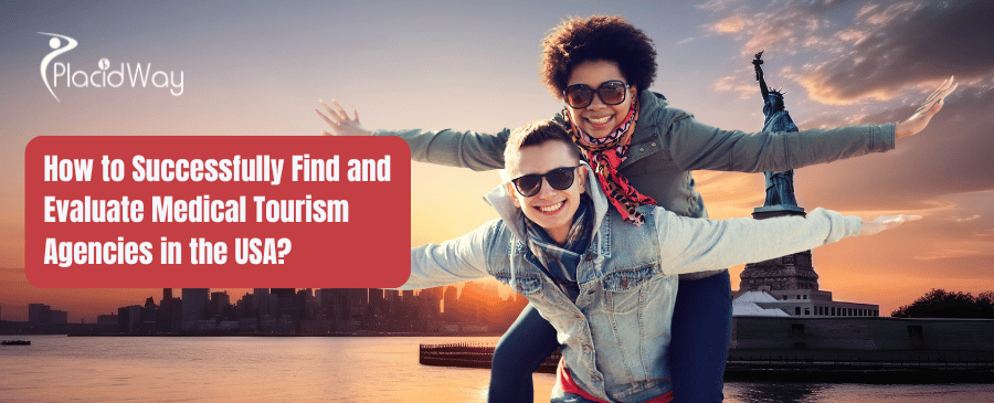 How to Successfully Find and Evaluate Medical Tourism Agencies in the USA