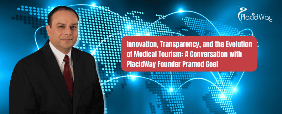 Interview with Pramod Goel CEO of PlacidWay Medical Tourism