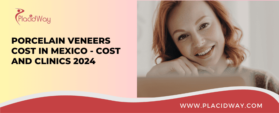 Porcelain Veneers Cost in Mexico - Best Dentists and Clinics 2024