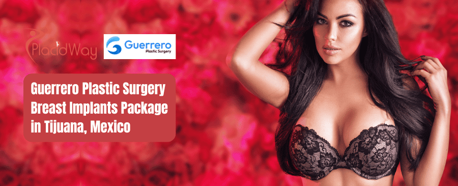 Guerrero Plastic Surgery Breast Implants Package in Tijuana, Mexico