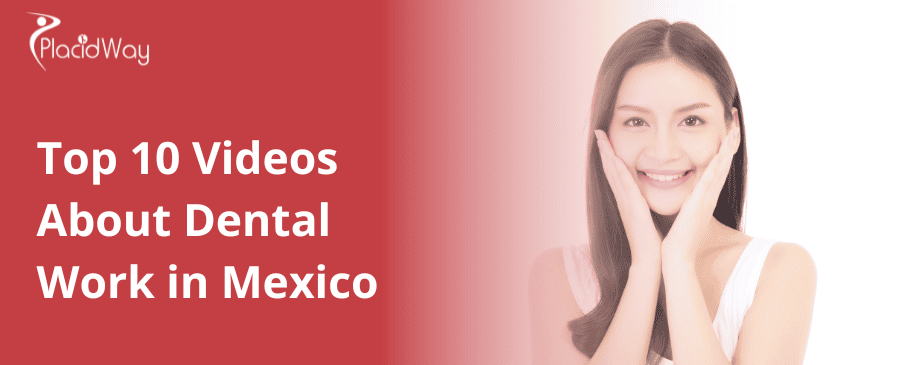 Top 10 Videos About Dental Work in Mexico