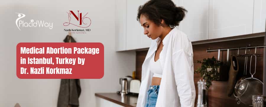 Medical Abortion Package in Istanbul, Turkey by Dr. Nazli Korkmaz