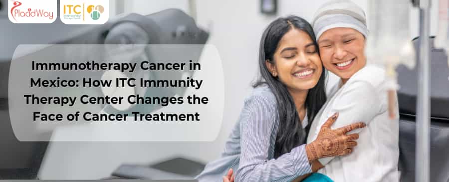 Immunotherapy Cancer in Mexico: How ITC Immunity Therapy Center Changes the Face of Cancer Treatment