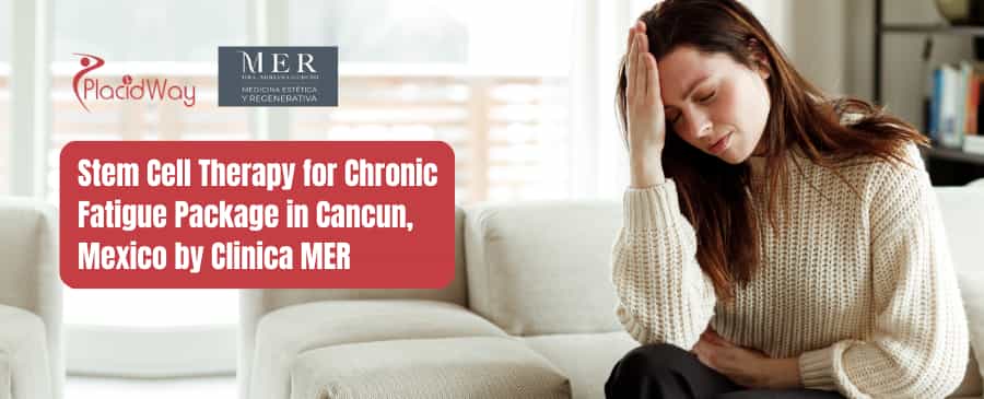 Stem Cell Therapy for Chronic Fatigue Package in Cancun, Mexico by Clinica MER
