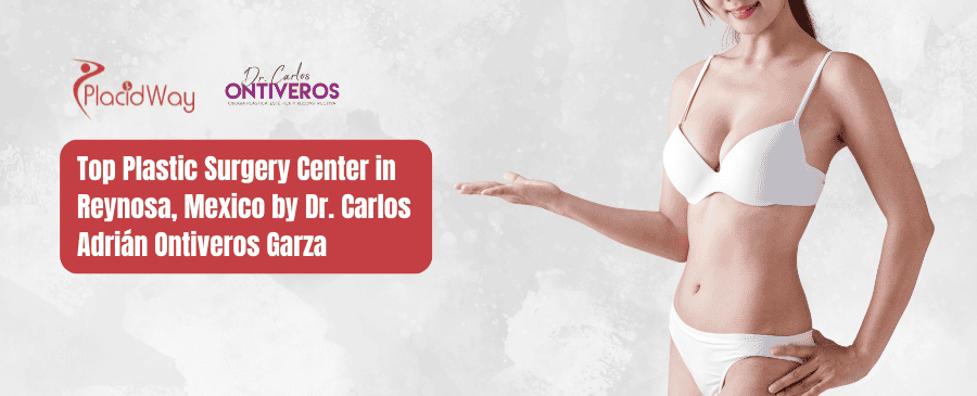 Cirugía Plástica Reynosa por el Dr Carlos Ontiveros