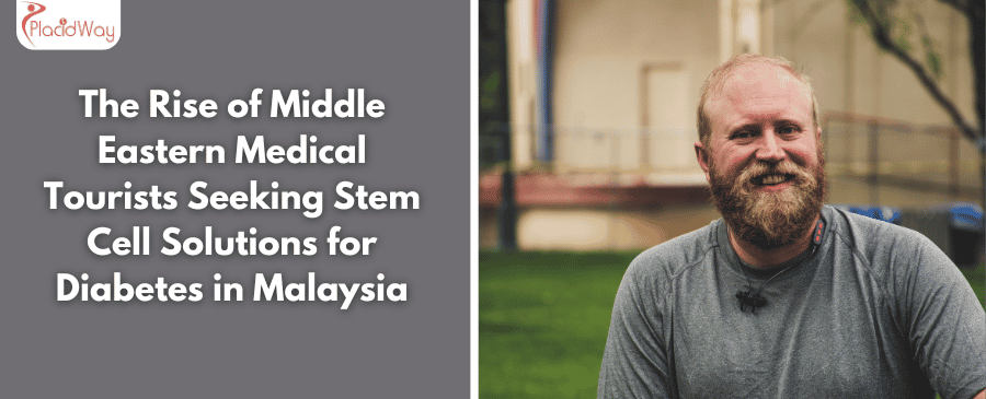 The Rise of Middle Eastern Medical Tourists Seeking Stem Cell Solutions for Diabetes in Malaysia