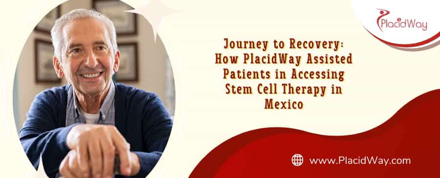 How PlacidWay Assisted Patients in Accessing Stem Cell Therapy in Mexico
