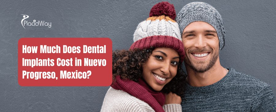 How Much Does Dental Implants Cost in Nuevo Progreso, Mexico