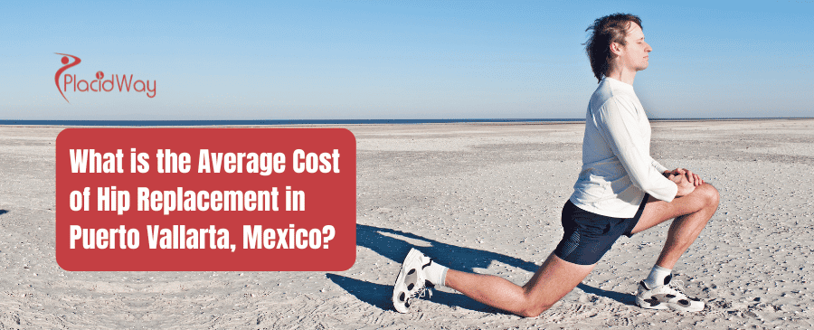 What is the Average Cost of Hip Replacement in Puerto Vallarta, Mexico