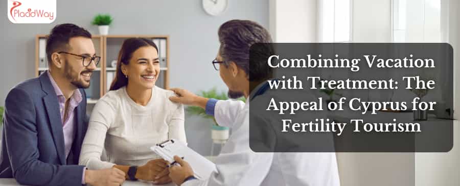 Combining Vacation with Treatment: The Appeal of Cyprus for Fertility Tourism