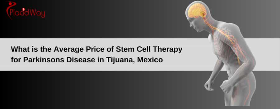  Average Price of Stem Cell Therapy for Parkinsons Disease in Tijuana, Mexico