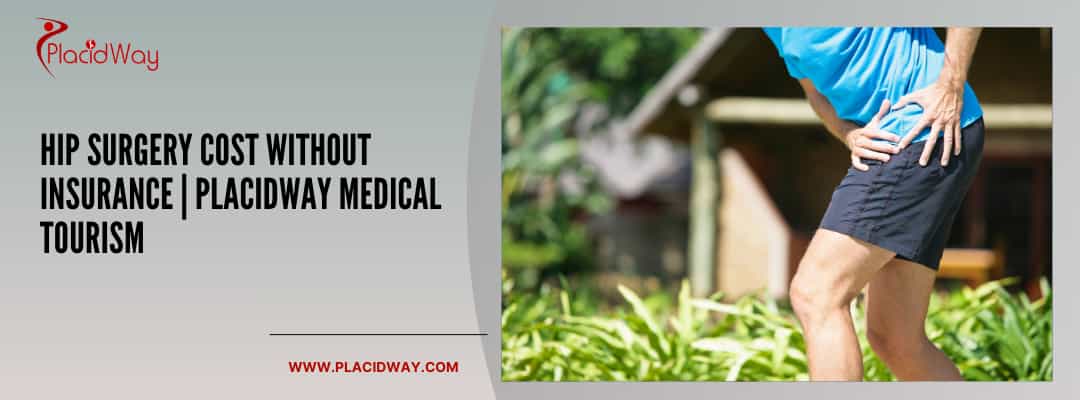 Hip Surgery Cost Without Insurance | Placidway Medical Tourism