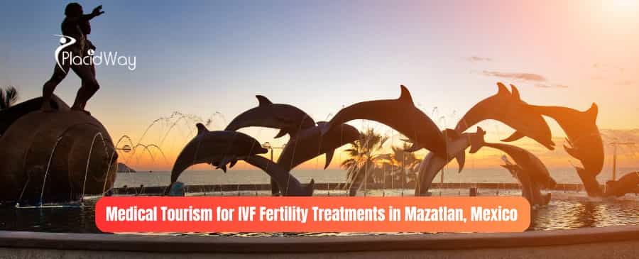 Medical Tourism for Fertility Treatment in Mazatlan, Mexico