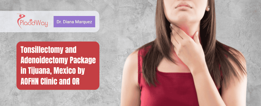 Tonsillectomy and Adenoidectomy Package in Tijuana, Mexico by AOFHN Clinic and OR