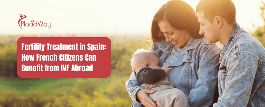 Fertility Treatment in Spain: IVF Benefits for French Citizens