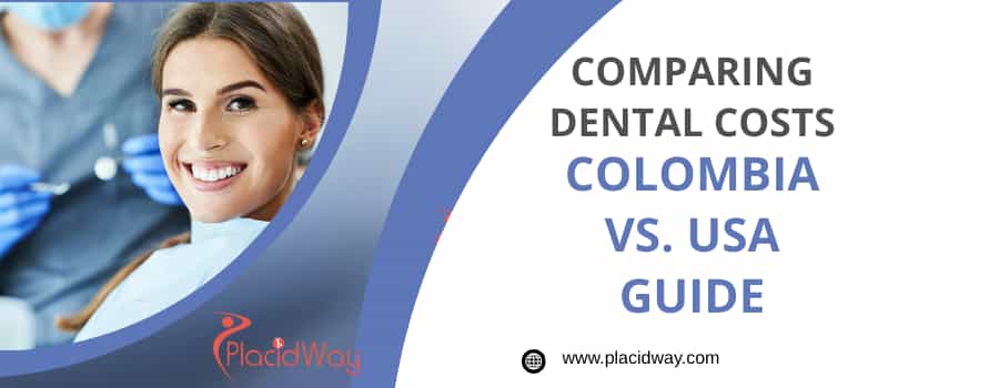 Comparing Costs: A Detailed Guide to Dental Procedures in Colombia vs. the USA