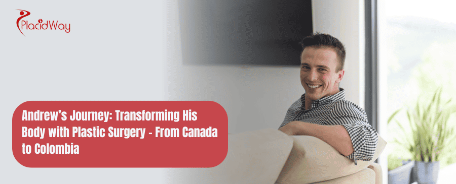 Andrews Journey: Transforming His Body with Plastic Surgery – From Canada to Colombia