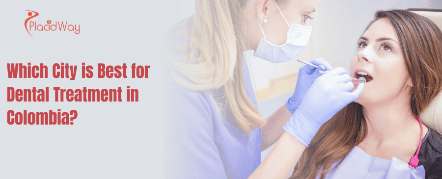 Which City is Best for Dental Treatment in Colombia