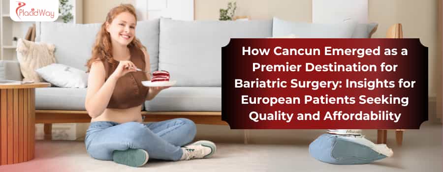 Cómo Cancún emergió como un destino de primer nivel para la cirugía bariátrica: información para pacientes europeos que buscan calidad y asequibilidad