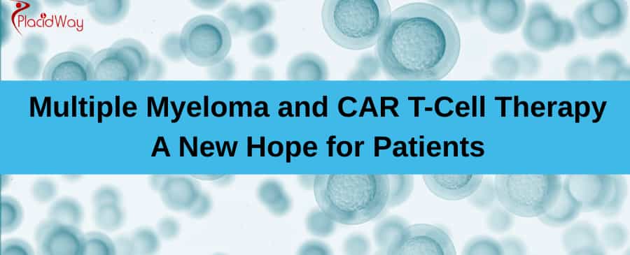  Multiple Myeloma and CAR T-Cell Therapy: A New Hope for Patients