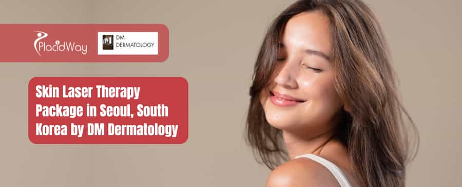 Gói trị liệu bằng laser cho da tại Seoul, Hàn Quốc của DM Dermatology