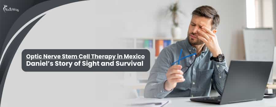 Optic Nerve Stem Cell Therapy in Mexico Daniel’s Story of Sight and Survival