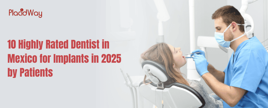 10 Highly Rated Dentist in Mexico for Implants in 2025 by Patients