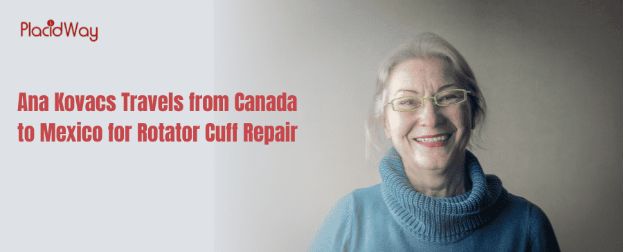 Ana Kovacs Travels from Canada to Mexico for Rotator Cuff Repair