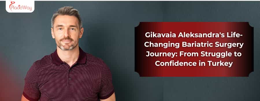 Gikavaia Aleksandra's Bariatric Surgery Journey in Turkey