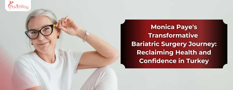 Monica Paye's Bariatric Surgery Journey in Turkey