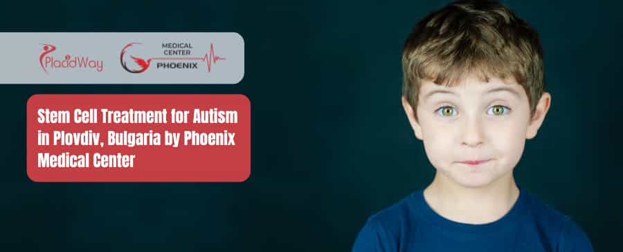 Stem Cell Treatment for Autism in Plovdiv, Bulgaria by Phoenix Medical Center