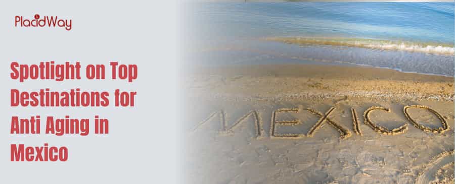 Spotlight on Top Destinations for Anti Aging in Mexico