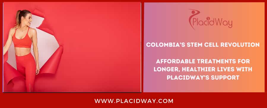 Colombia’s Stem Cell Revolution: Affordable Treatments for Longer, Healthier Lives with PlacidWay’s Support