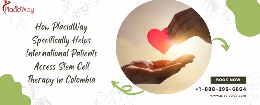 How PlacidWay Specifically Helps International Patients Access Stem Cell Therapy in Colombia