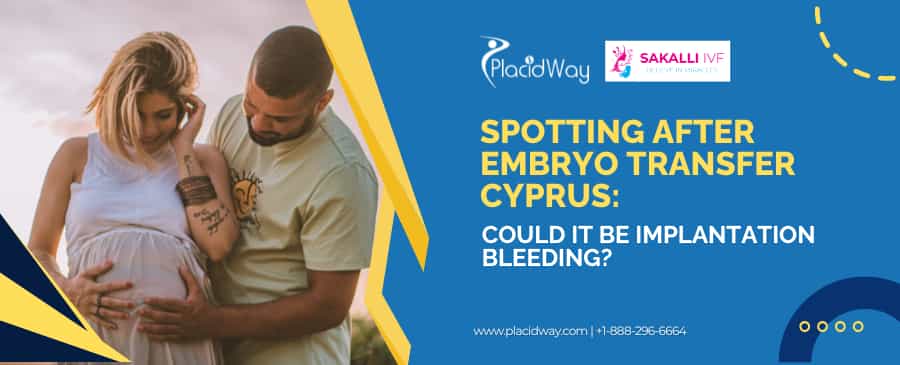 Spotting After Embryo Transfer Cyprus: Could It Be Implantation Bleeding