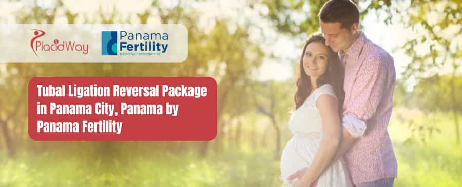 Paquete de reversión de ligadura de trompas en la Ciudad de Panamá con Panama Fertility