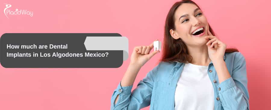 Dental Implants in Los Algodones Mexico