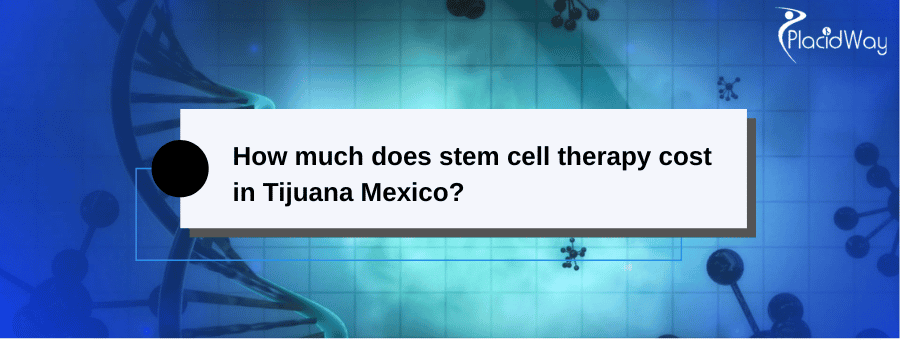 Costo de la terapia con células madre en Tijuana, México