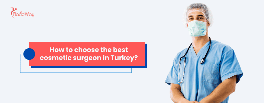 How to choose the best cosmetic surgeon in Turkey?