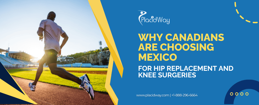 Why Canadians Are Choosing Mexico for Hip Replacement and Knee Surgeries