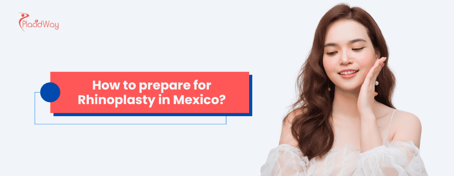 How to Prepare for Rhinoplasty in Mexico