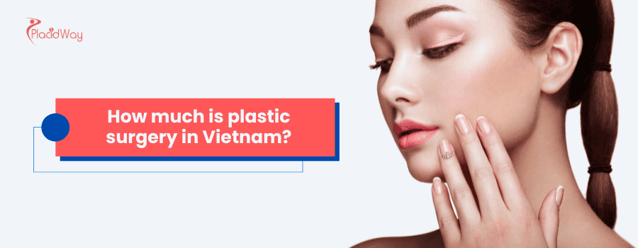 How Much is Plastic Surgery in Vietnam?