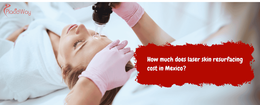 laser skin resurfacing cost in Mexico