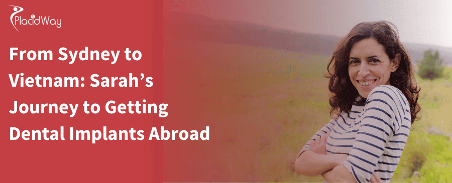From Sydney to Vietnam: Sarah’s Journey to Getting Dental Implants Abroad 