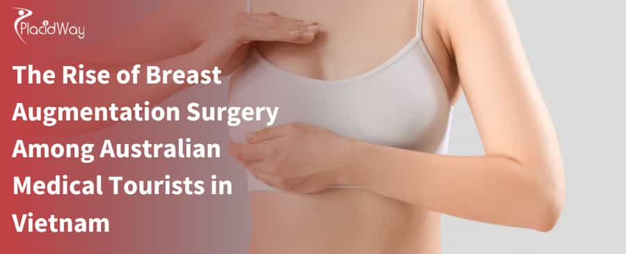 The Rise of Breast Augmentation Surgery Among Australian Medical Tourists in Vietnam 