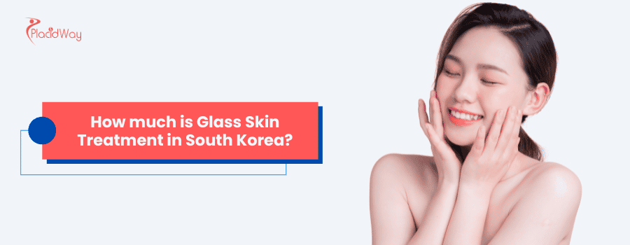 How much is Glass Skin Treatment in South Korea?