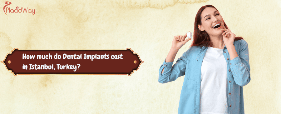 Dental Implants cost in Istanbul, Turkey