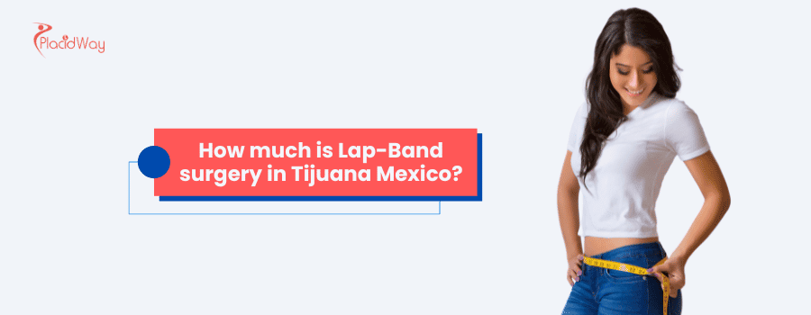 How much is Lap-Band surgery in Tijuana Mexico?