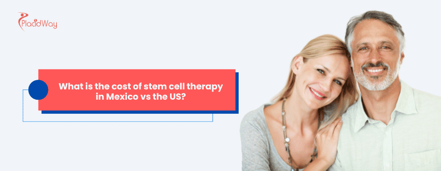 What is the cost of Stem Cell Therapy in Mexico vs the US?