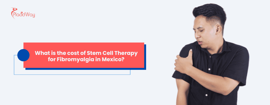 What is the cost of Stem Cell Therapy for Fibromyalgia in Mexico?